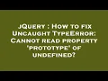 jQuery How to fix Uncaught TypeError Cannot read property prototype of undefined