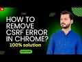 How to Fix CSRF Error in Chrome 100 Working Solution for All Websites 2024 tips and tricks