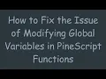 How to Fix the Issue of Modifying Global Variables in PineScript Functions