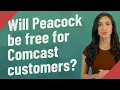 Will Peacock be free for Comcast customers