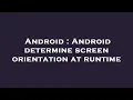 Android Android determine screen orientation at runtime