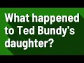 What happened to Ted Bundy s daughter