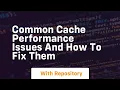 common cache performance issues and how to fix them