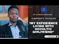 LIFE IS SPIRITUAL PRESENTS - HUMPHREY S STORY MY EXPERIENCE LIVING WITH OCCULTIC GIRLFRIEND
