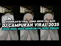 Download Lagu DJ CAMPURAN VIRAL TIK TOK 2025 JEDAG JEDUG FULL BASS TERBARU