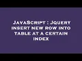JavaScript Jquery insert new row into table at a certain index