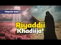 Lagu Riyaddii Khadiija ay aragtay Kahor Guurkeedii Nabiga SCW | Xalqadda 5aad
