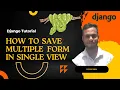 How To Save Multiple Form In Single View Django Tutorial