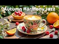 Download Lagu Autumn Harmony Jazz 🍁 Warm Coffee Vibes \u0026 Relaxing Smooth Jazz Piano for Peaceful Work \u0026 Focus