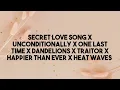 Secret love song X Unconditionally X OlT X Dandelions X Traitor X Happier X Heat waves (Medley)