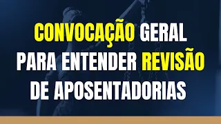 CONVOCAÇÃO GERAL PARA ENTENDER REVISÃO DE APOSENTADORIAS E PENSÕES DE TODO O BRASIL