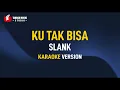 Download Lagu Slank - Ku Tak Bisa (Karaoke)