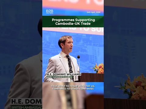 Programmes Supporting Cambodia–UK Trade - H.E. Dominic Williams