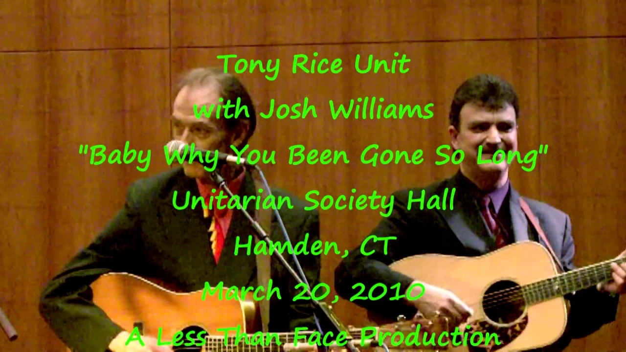 Tony Rice Unit with Josh Williams "Baby Why You Been Gone So Long" 3/20/10 Hamden, CT Tony Rice Unit with Josh Williams "Baby Why You Been Gone So Long" 3/20/10 Hamden, CT