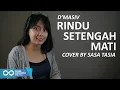 Download Lagu RINDU SETENGAH MATI - D'MASIV COVER BY SASA TASIA