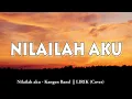 LIRIK - Nilailah Aku || Kangen Band (Cover) Pacarku tolong dengarkan aku