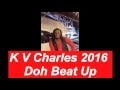Doh beat up K V Charles 2016 vid