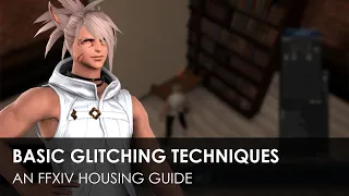 Basic Glitching Techniques - An FFXIV Housing Guide
