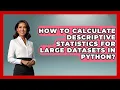 How To Calculate Descriptive Statistics For Large Datasets In Python - Python Code School
