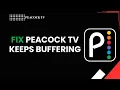 How to Fix Peacock TV Keeps Buffering 2026 Complete Buffering Fix Guide