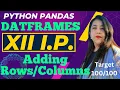 Adding Rows and Columns in DataFrame Python pandas Informatics Practices Class 12 CBSE Anjali Mam