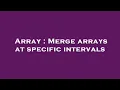 Array Merge arrays at specific intervals