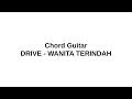 Download Lagu Drive - Wanita Terindah ( Chord Guitar ) kunci gitar