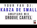 Download Lagu YOUR FAV DJ: KABZA DE SMALL. AMAPIANO MIX. GROOVE CARTEL