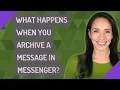 What happens when you archive a message in Messenger