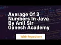 Average of 3 numbers in java by anil sir ganesh academy