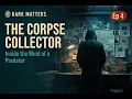 The Corpse Collector Inside the Mind of a Predator