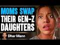 DAUGHTERS TRADE Both THEIR MOMS They Instantly Regret It Dhar Mann
