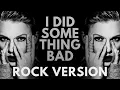 Taylor Swift - "I Did Something Bad" ROCK VERSION