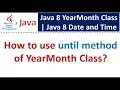 How to use until method of YearMonth Class Java 8 Date and Time