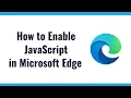 How to Enable JavaScript in Microsoft Edge Desktop Browser