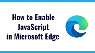 How to Enable JavaScript in Microsoft Edge Desktop Browser