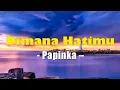 Download Lagu PAPINKA - dimana hatimu (lirik)