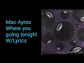 Mac Ayres - Where you going tonight  W/Lyrics