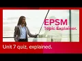 EPSM Unit 7 Quiz Topic Explainer