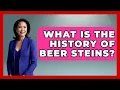 What Is The History Of Beer Steins - The Collectibles Guide
