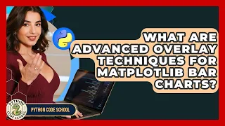 What Are Advanced Overlay Techniques For Matplotlib Bar Charts - Python Code School