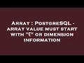Array PostgreSQL - array value must start with or dimension information