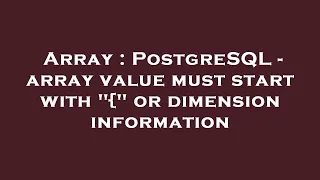 Array PostgreSQL - array value must start with or dimension information