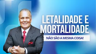 Letalidade e mortalidade não são a mesma coisa!