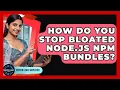 How Do You Stop Bloated Node js Npm Bundles - Server Logic Simplified