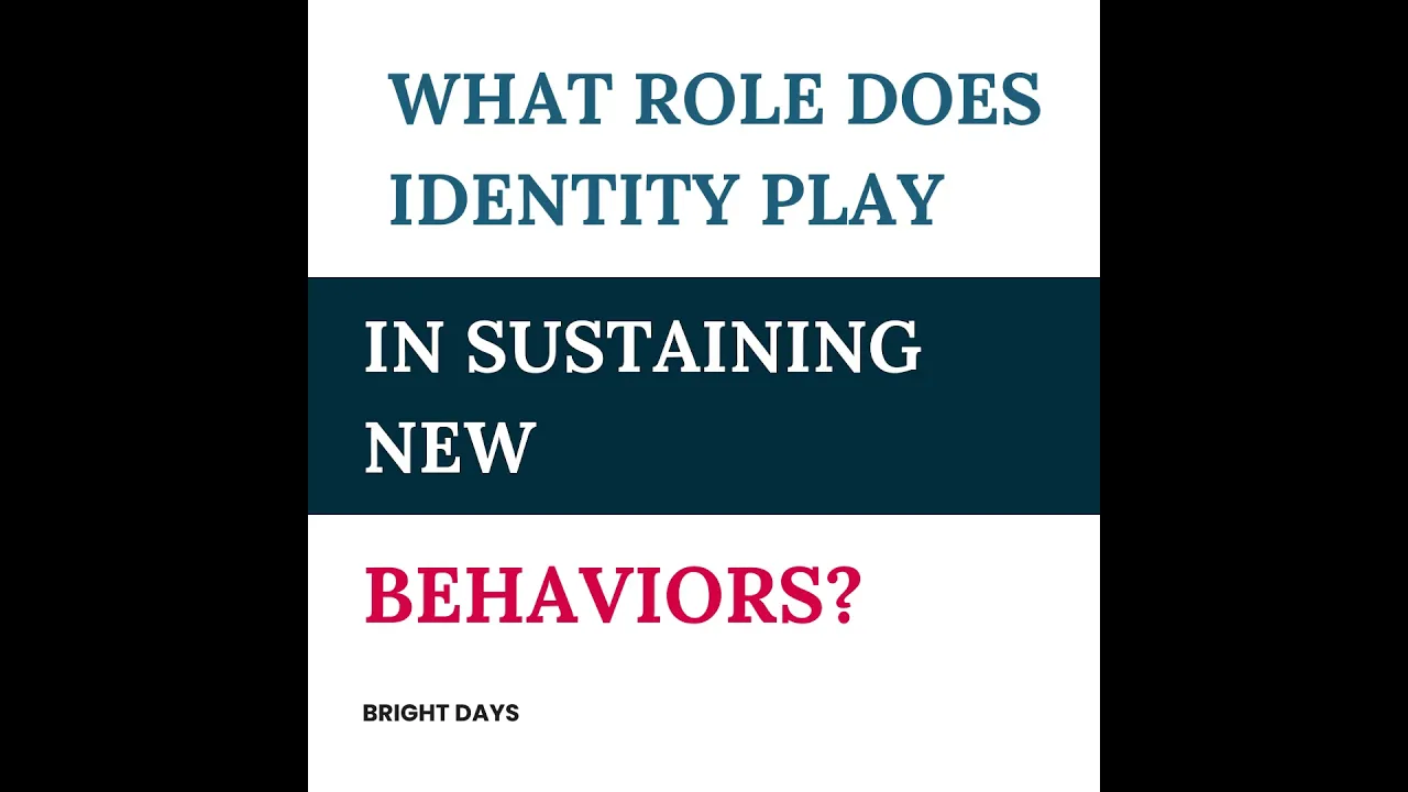 What Role Does Identity Play In Sustaining New Behaviors? by Bright Days