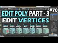 EDIT POLY PART - 3 EDIT VERTICES REMOVE BREAK CONNECT WELD CHAMFER EXTRUDE VERTEX