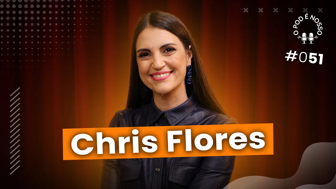 Chris Flores - O Pod É Nosso #51