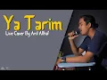 Download Lagu #47 Ya Tarim | Live Cover By Anil Althaf [MONODIE]