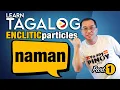 NAMAN The Hardest Tagalog Word to Translate Enclitic Particles E163